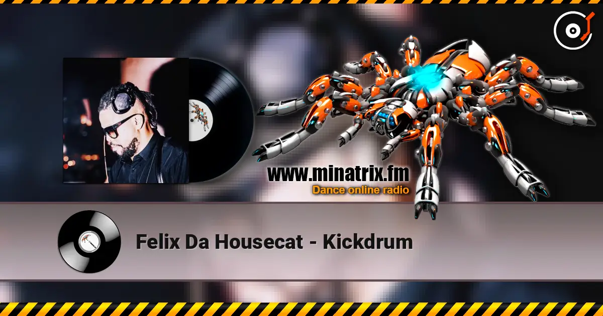 Felix Da Housecat - Kickdrum online in hoher Qualität hören | Minatrix.FM
