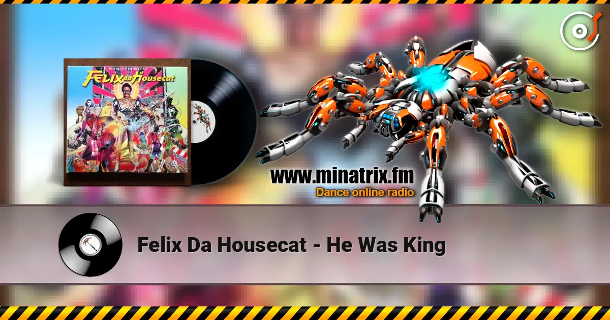 Felix Da Housecat - He Was King online in hoher Qualität hören | Minatrix.FM