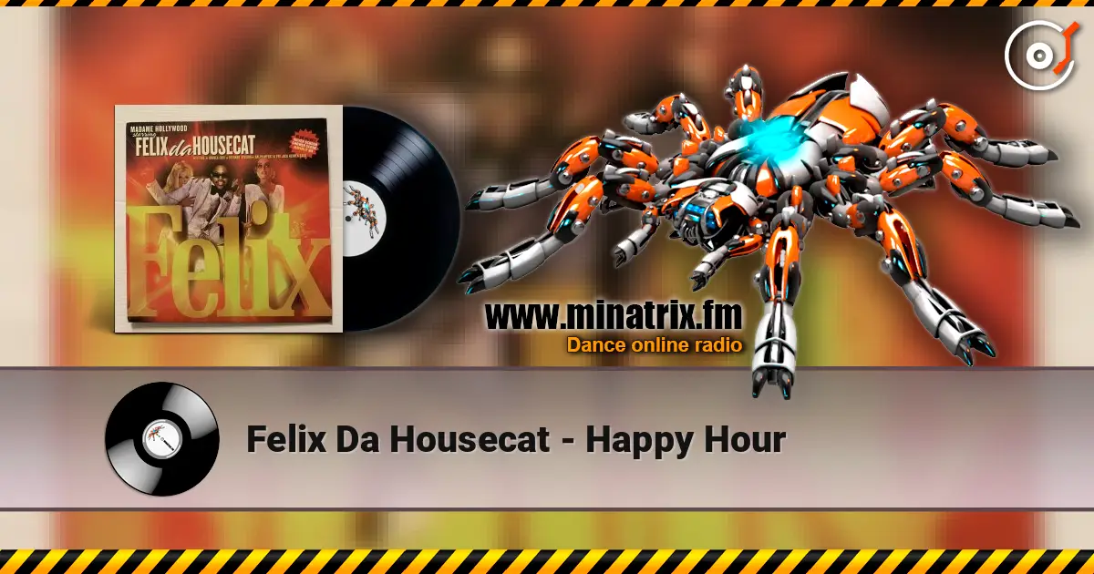 Felix Da Housecat - Happy Hour online in hoher Qualität hören | Minatrix.FM
