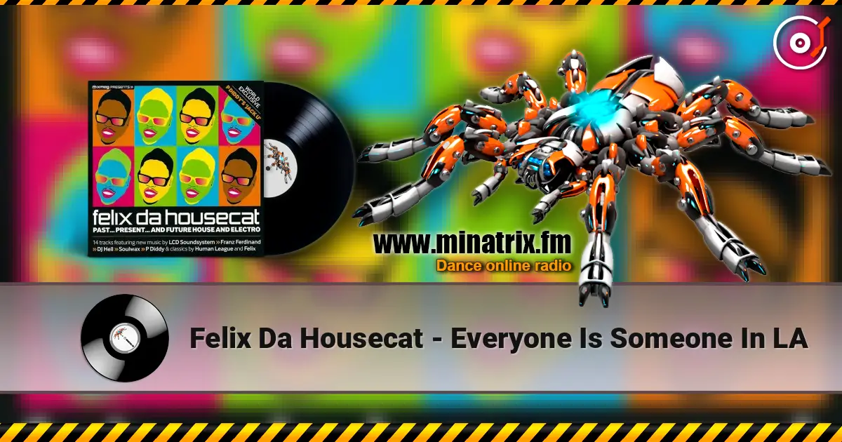 Felix Da Housecat - Everyone Is Someone In LA online in hoher Qualität hören | Minatrix.FM