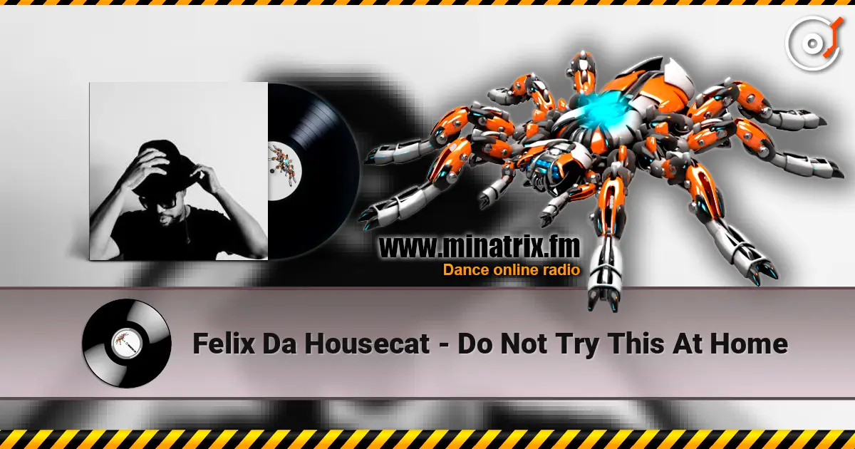 Felix Da Housecat - Do Not Try This At Home online in hoher Qualität hören | Minatrix.FM