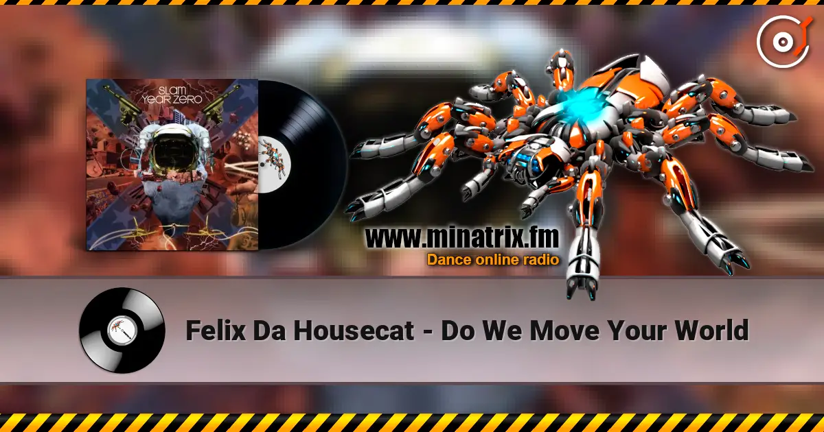 Felix Da Housecat - Do We Move Your World online in hoher Qualität hören | Minatrix.FM