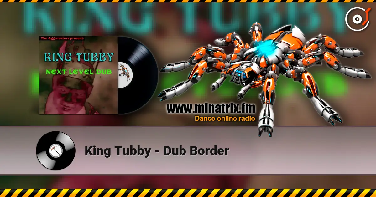 King Tubby - Dub Border online in hoher Qualität hören | Minatrix.FM