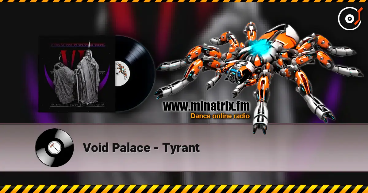 Void Palace - Tyrant online in hoher Qualität hören | Minatrix.FM