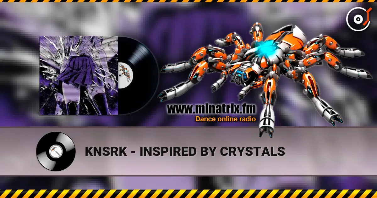 KNSRK - INSPIRED BY CRYSTALS online in hoher Qualität hören | Minatrix.FM