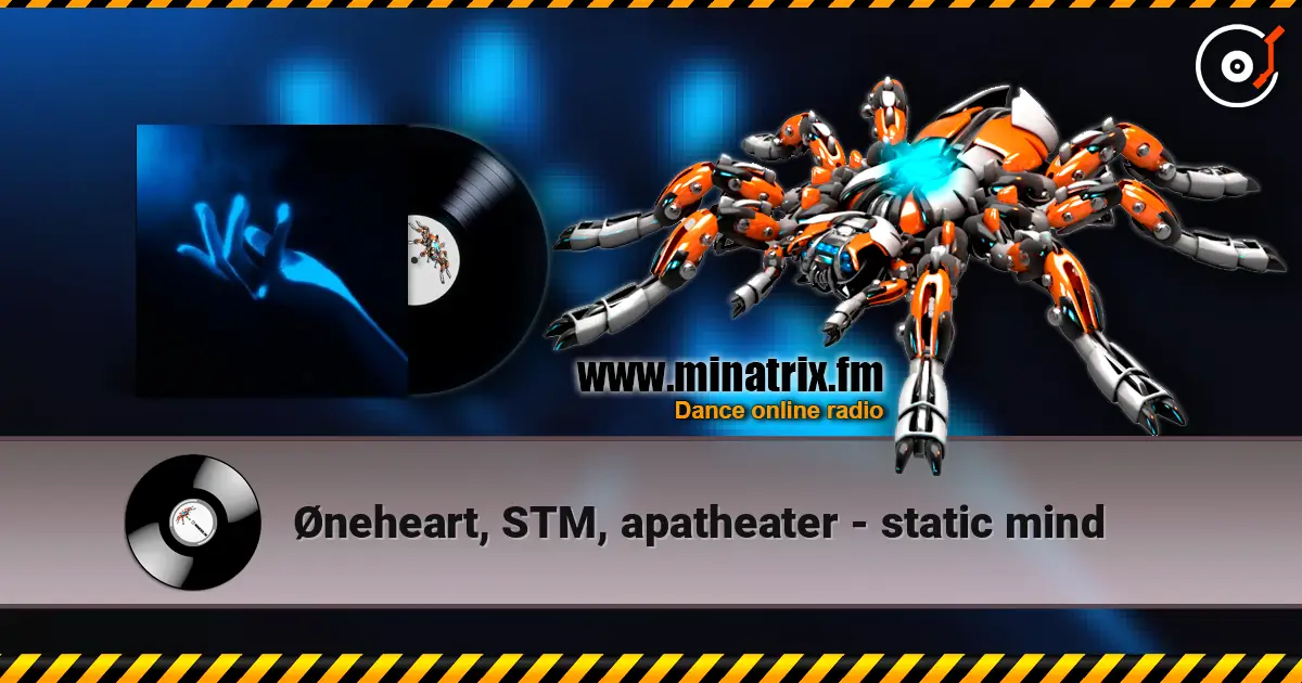 Øneheart, STM, apatheater - static mind online in hoher Qualität hören | Minatrix.FM