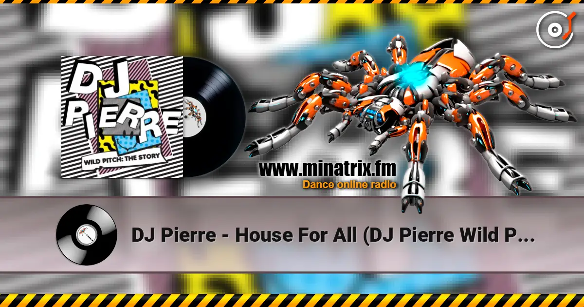 DJ Pierre - House For All (DJ Pierre Wild PiTcH mix) online in hoher Qualität hören | Minatrix.FM