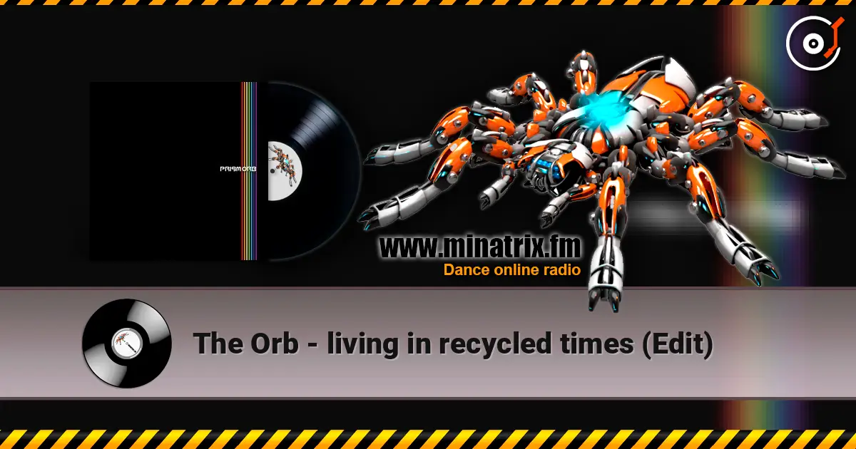 The Orb - living in recycled times (Edit) online in hoher Qualität hören | Minatrix.FM