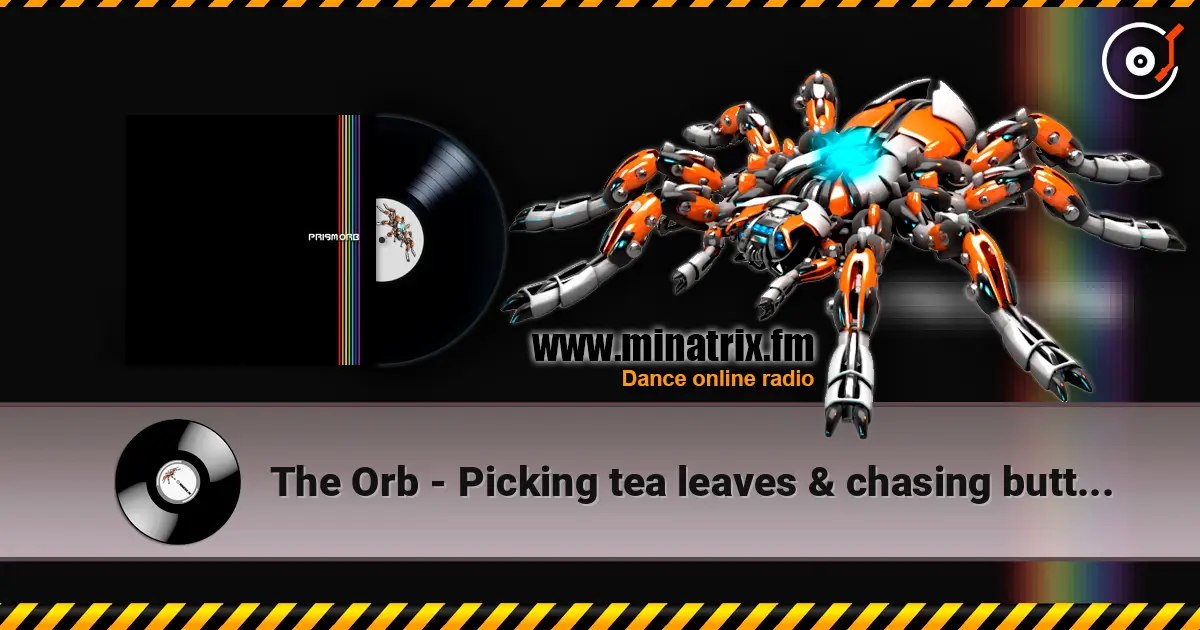 The Orb - Picking tea leaves & chasing butterflies online in hoher Qualität hören | Minatrix.FM