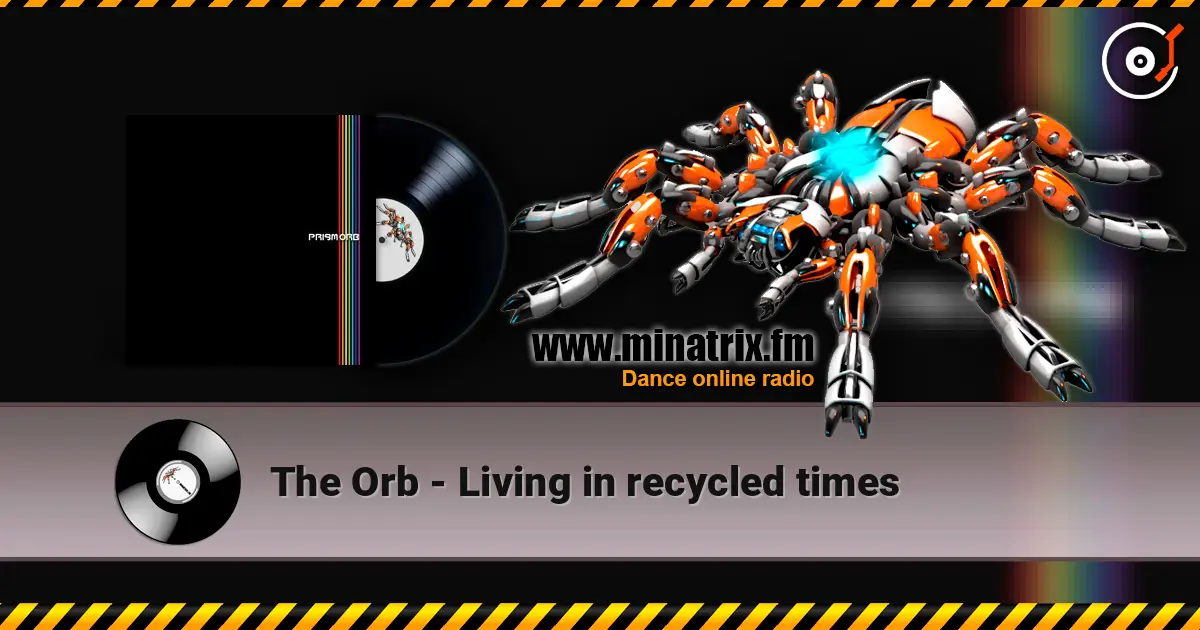 The Orb - Living in recycled times online in hoher Qualität hören | Minatrix.FM