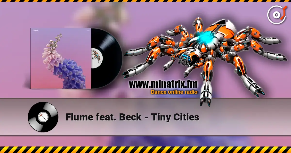 Flume feat. Beck - Tiny Cities online in hoher Qualität hören | Minatrix.FM