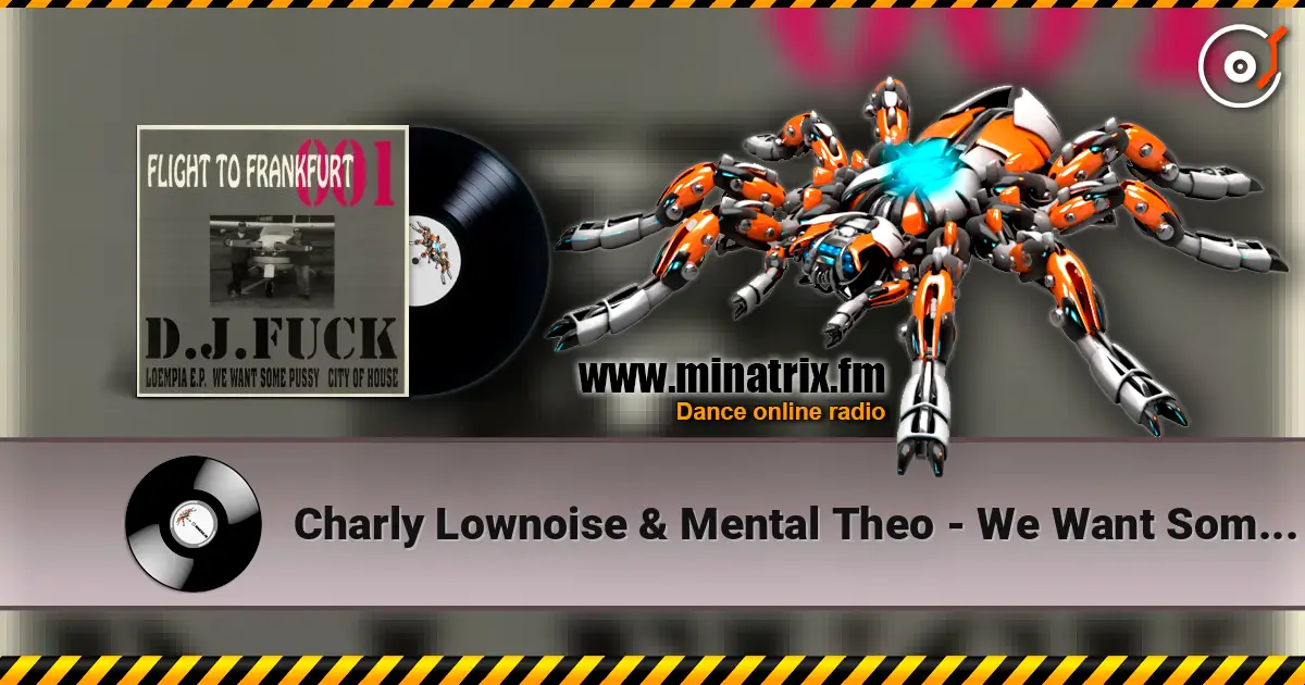 Charly Lownoise & Mental Theo - We Want Some Pussy online in hoher Qualität hören | Minatrix.FM