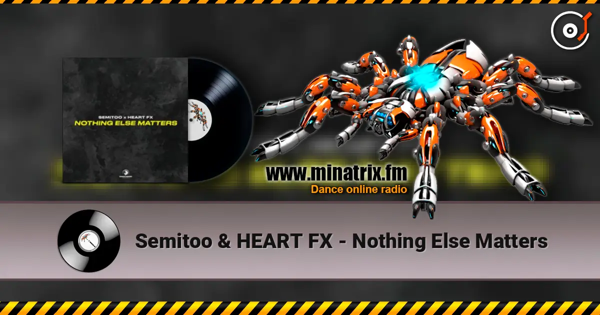 Semitoo & HEART FX - Nothing Else Matters online in hoher Qualität hören | Minatrix.FM