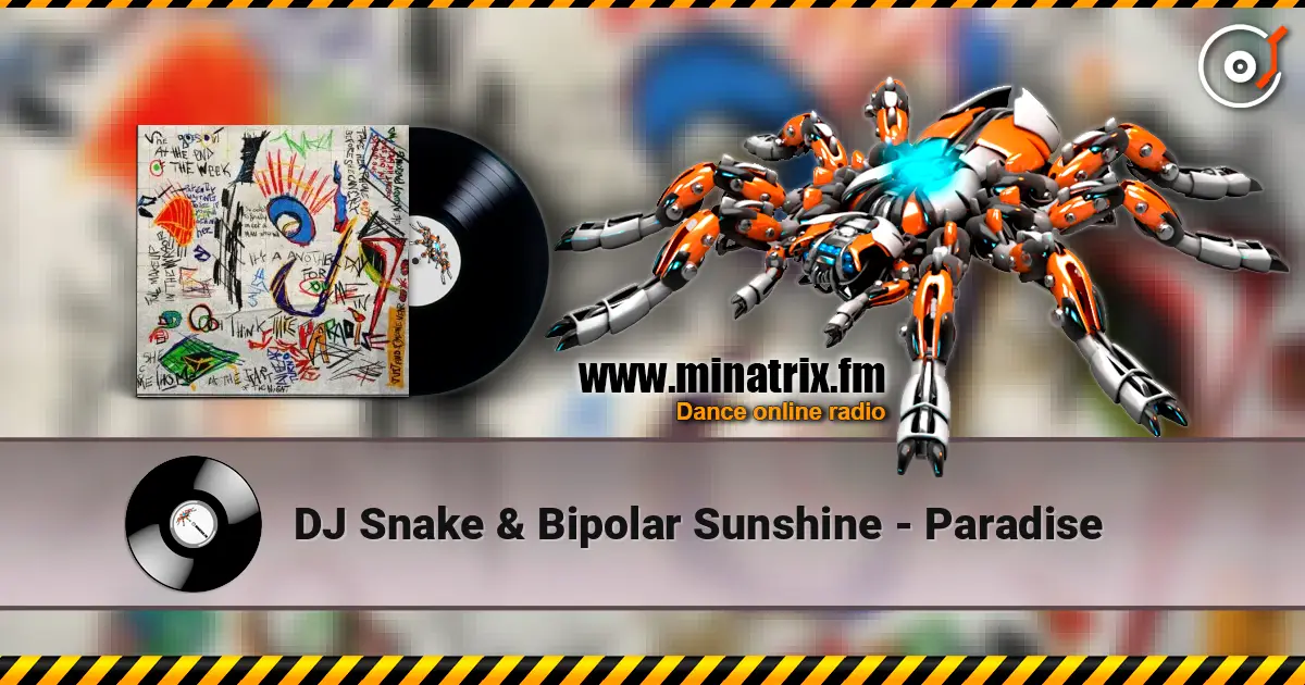 DJ Snake & Bipolar Sunshine - Paradise online in hoher Qualität hören | Minatrix.FM