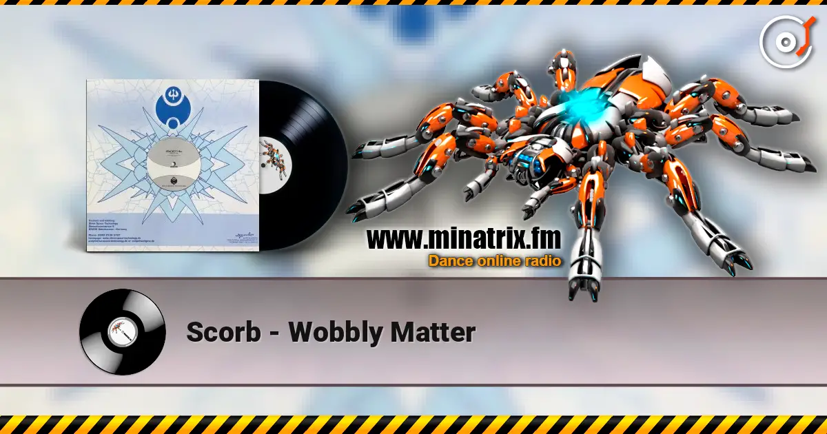 Scorb - Wobbly Matter online in hoher Qualität hören | Minatrix.FM