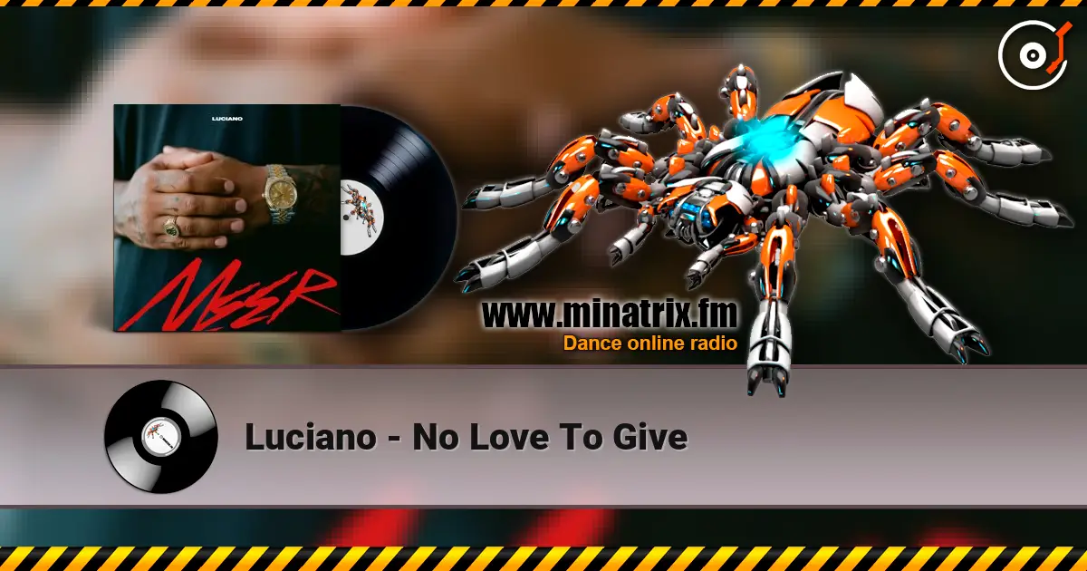 Luciano - No Love To Give online in hoher Qualität hören | Minatrix.FM