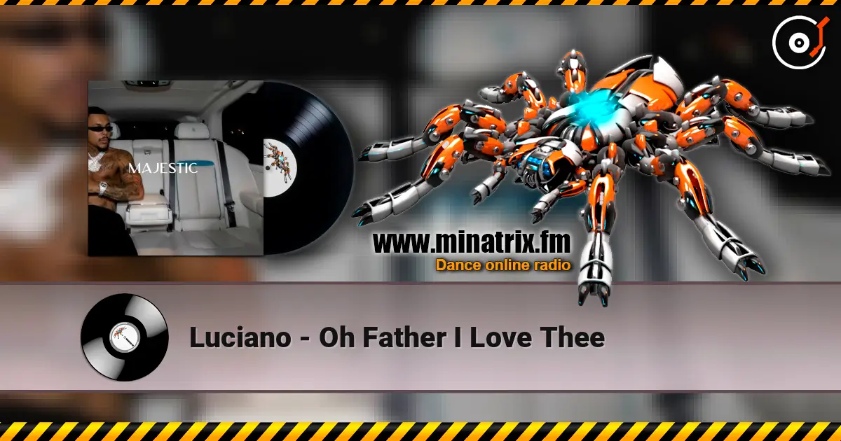 Luciano - Oh Father I Love Thee online in hoher Qualität hören | Minatrix.FM