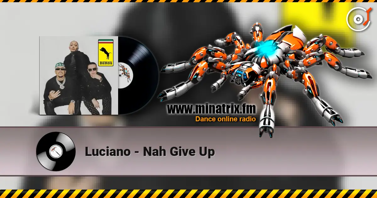 Luciano - Nah Give Up online in hoher Qualität hören | Minatrix.FM