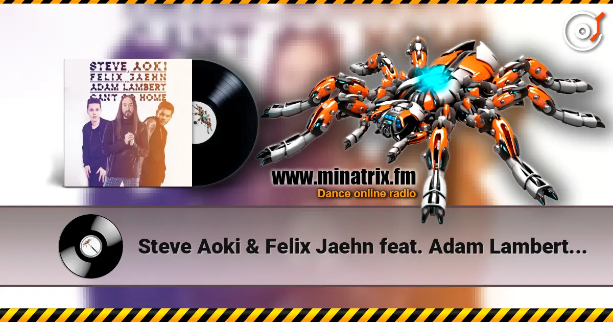 Steve Aoki & Felix Jaehn feat. Adam Lambert - Can't Go Home (Radio Edit) online in hoher Qualität hören | Minatrix.FM