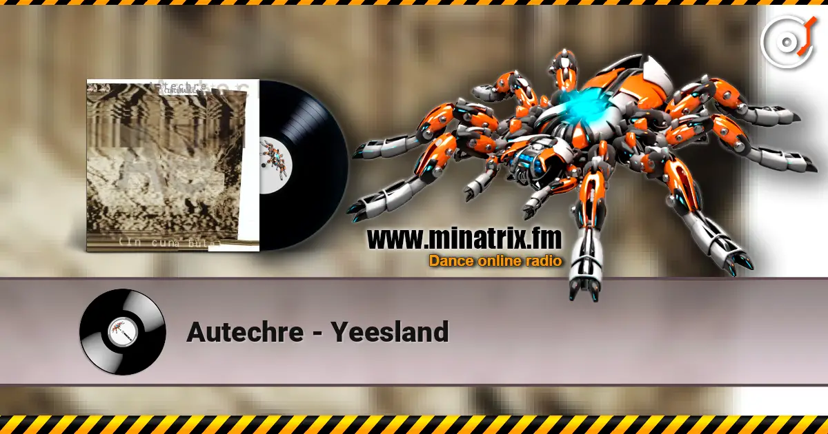 Autechre - Yeesland online in hoher Qualität hören | Minatrix.FM