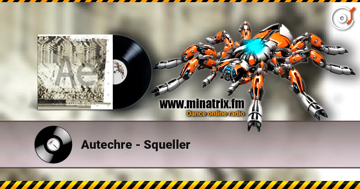 Autechre - Squeller online in hoher Qualität hören | Minatrix.FM