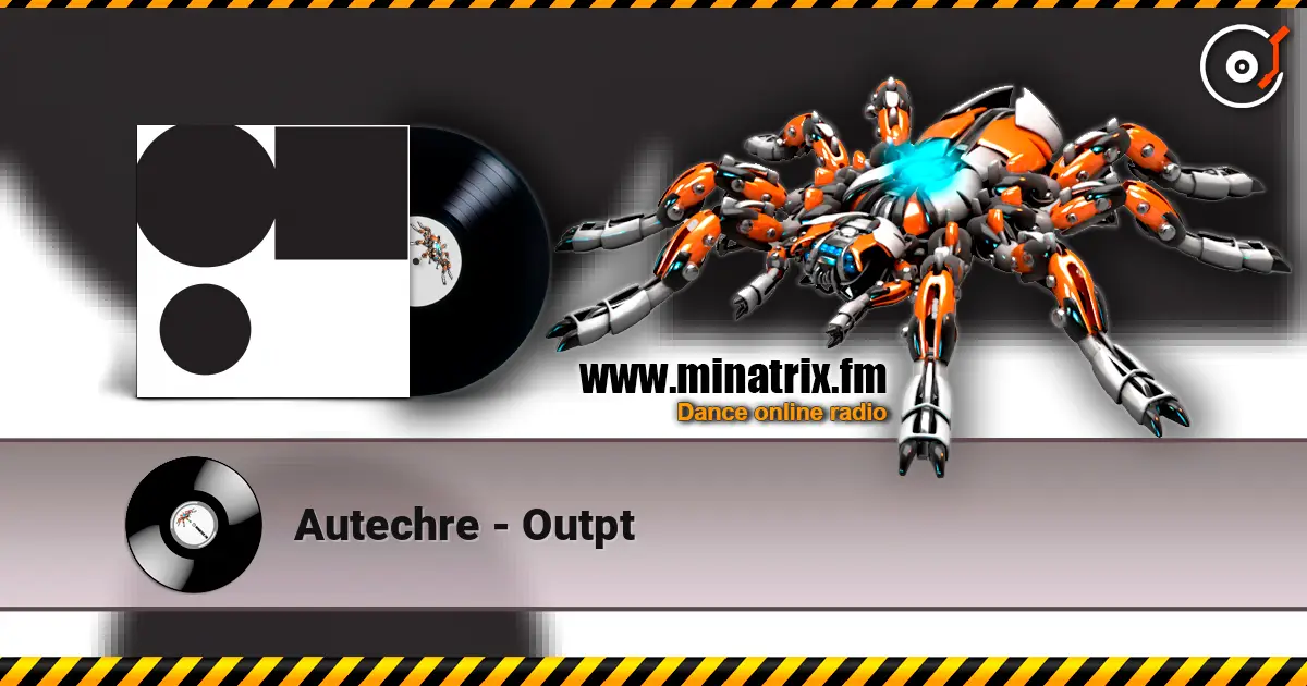 Autechre - Outpt online in hoher Qualität hören | Minatrix.FM