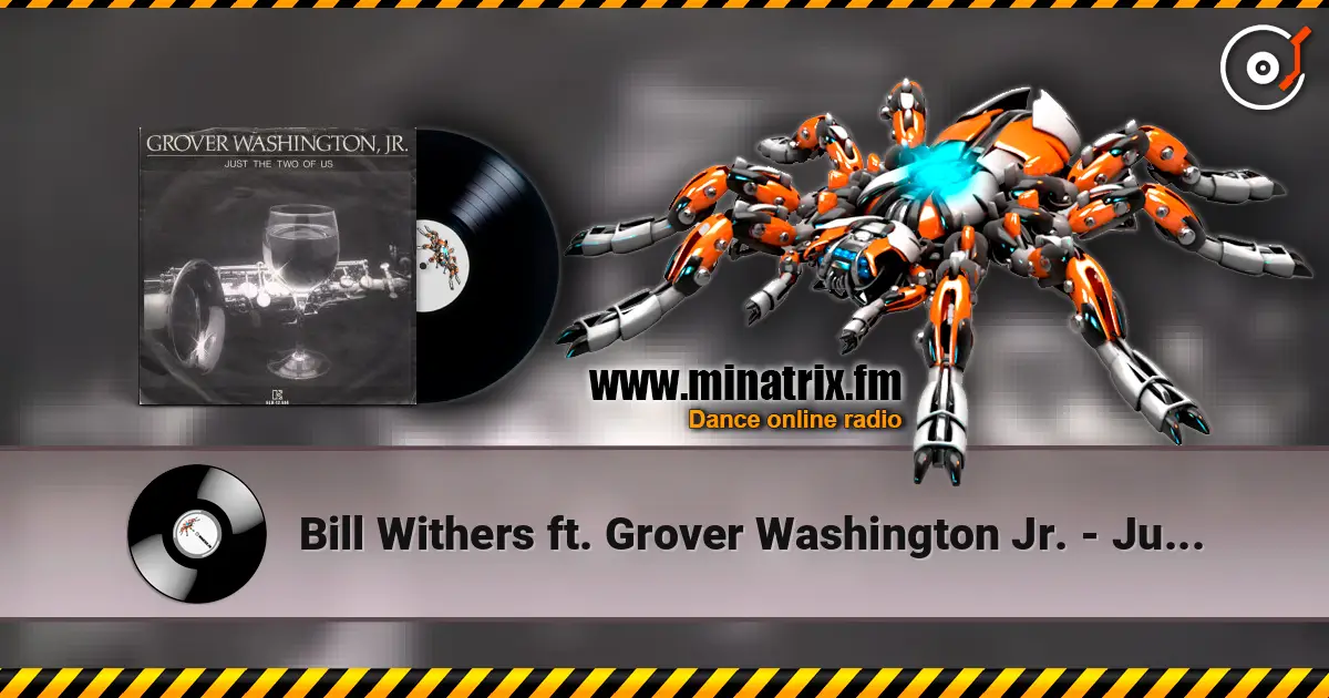 Bill Withers ft. Grover Washington Jr. - Just The Two Of Us online in hoher Qualität hören | Minatrix.FM
