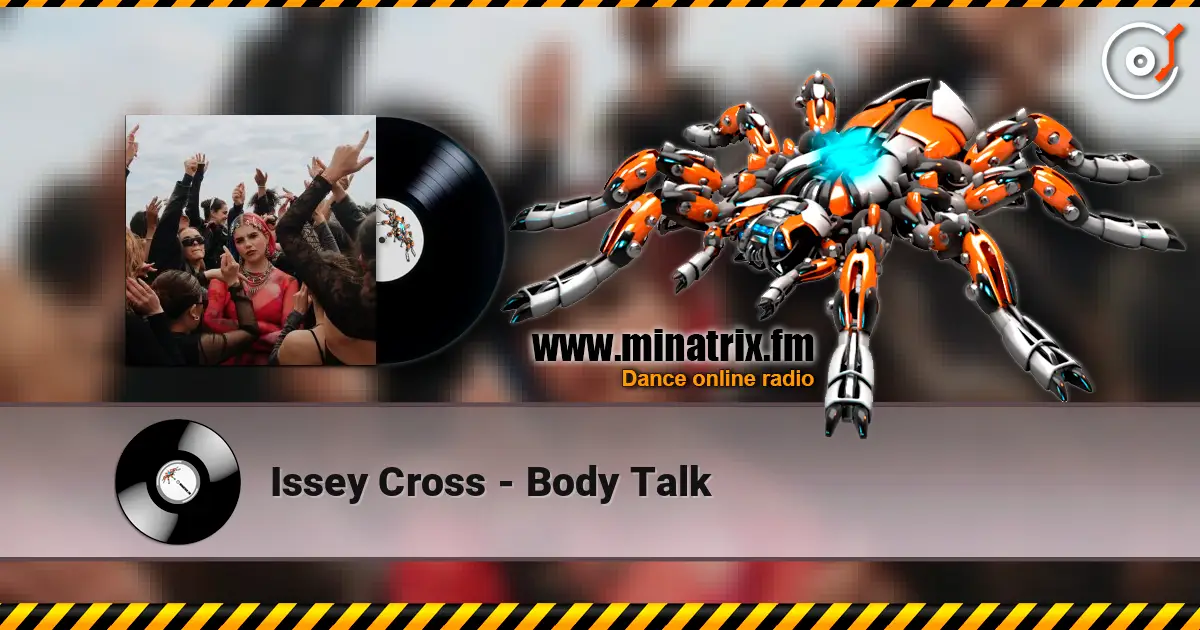 Issey Cross - Body Talk online in hoher Qualität hören | Minatrix.FM