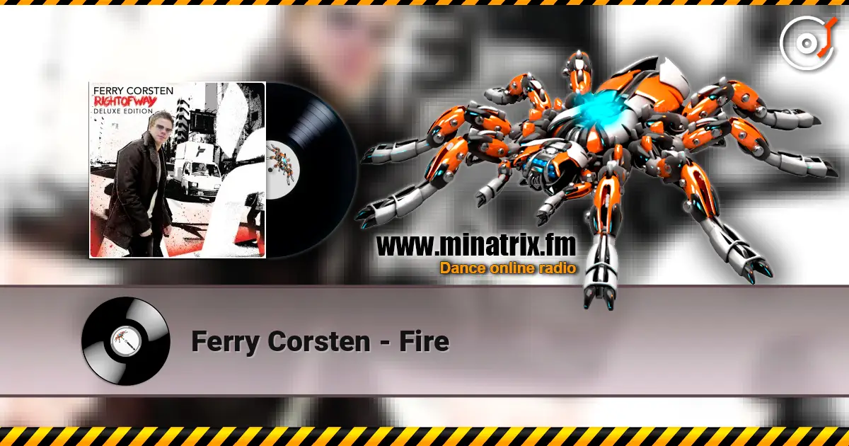 Ferry Corsten - Fire online in hoher Qualität hören | Minatrix.FM