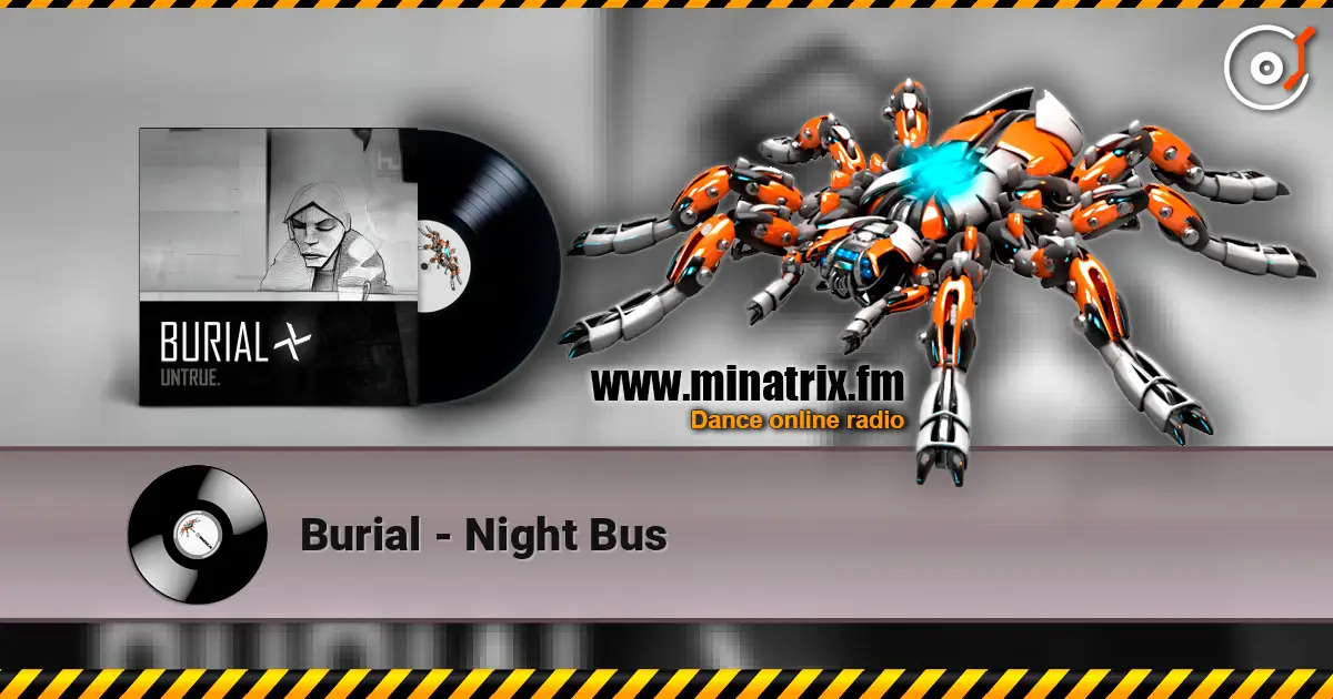 Burial - Night Bus online in hoher Qualität hören | Minatrix.FM