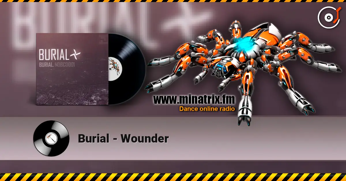 Burial - Wounder online in hoher Qualität hören | Minatrix.FM