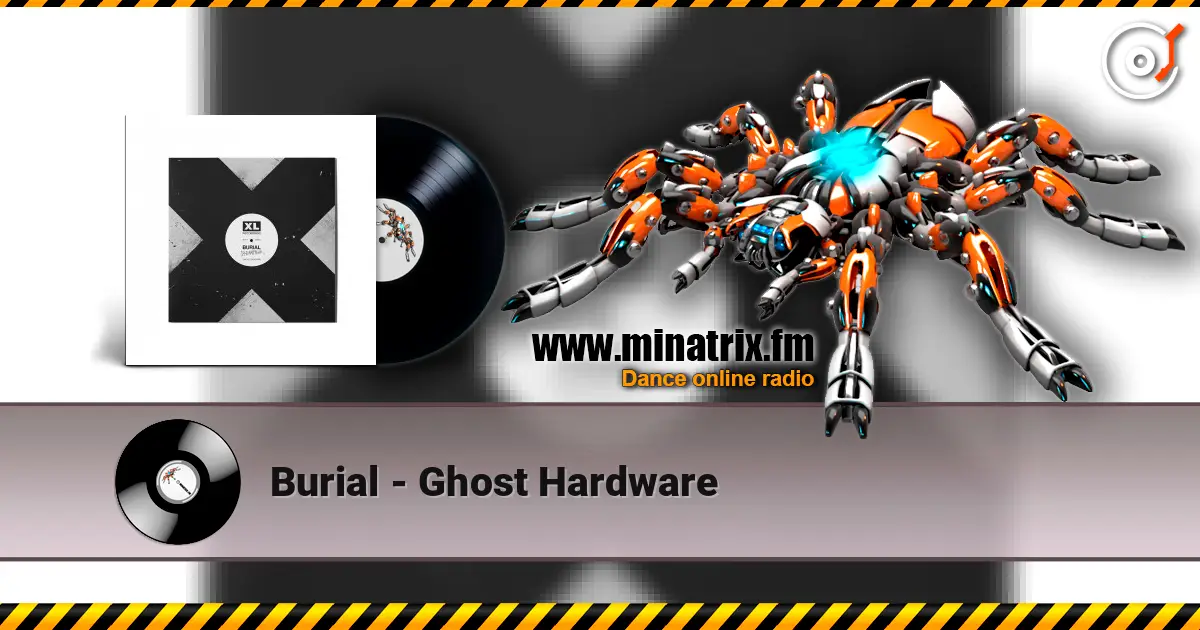 Burial - Ghost Hardware online in hoher Qualität hören | Minatrix.FM