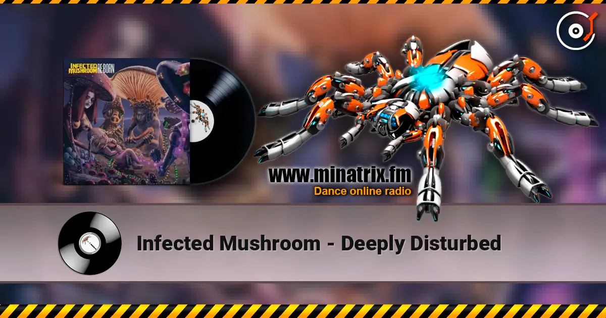 Infected Mushroom - Deeply Disturbed online in hoher Qualität hören | Minatrix.FM