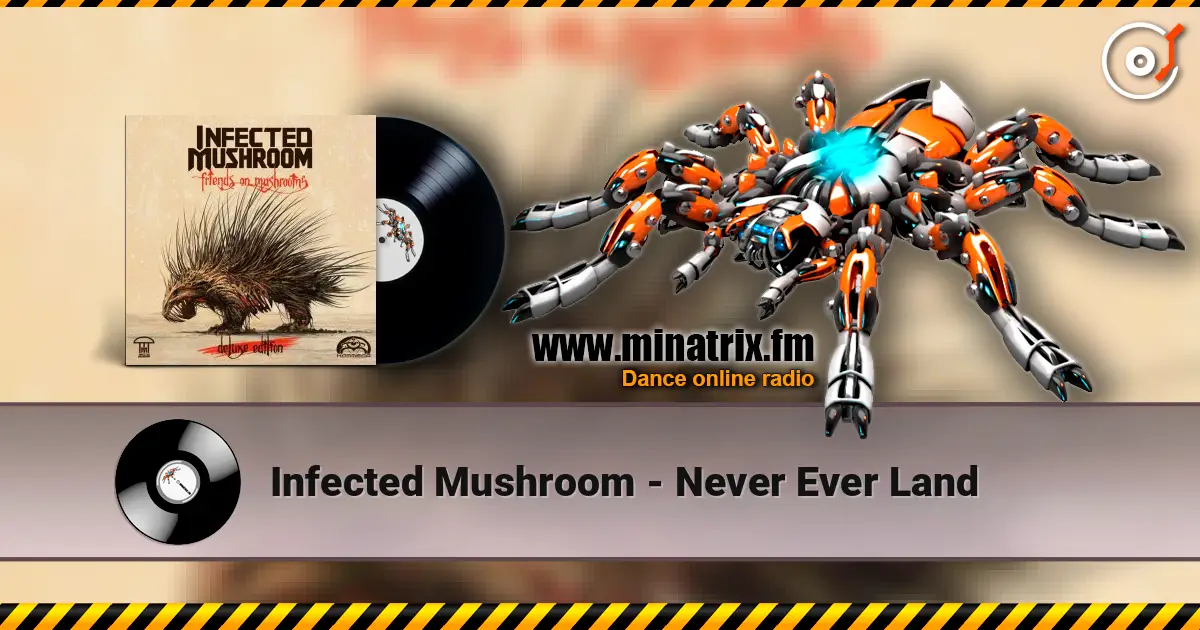Infected Mushroom - Never Ever Land online in hoher Qualität hören | Minatrix.FM