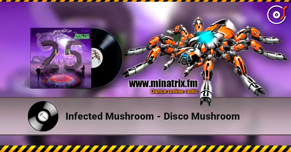 Infected Mushroom - Disco Mushroom online in hoher Qualität hören | Minatrix.FM
