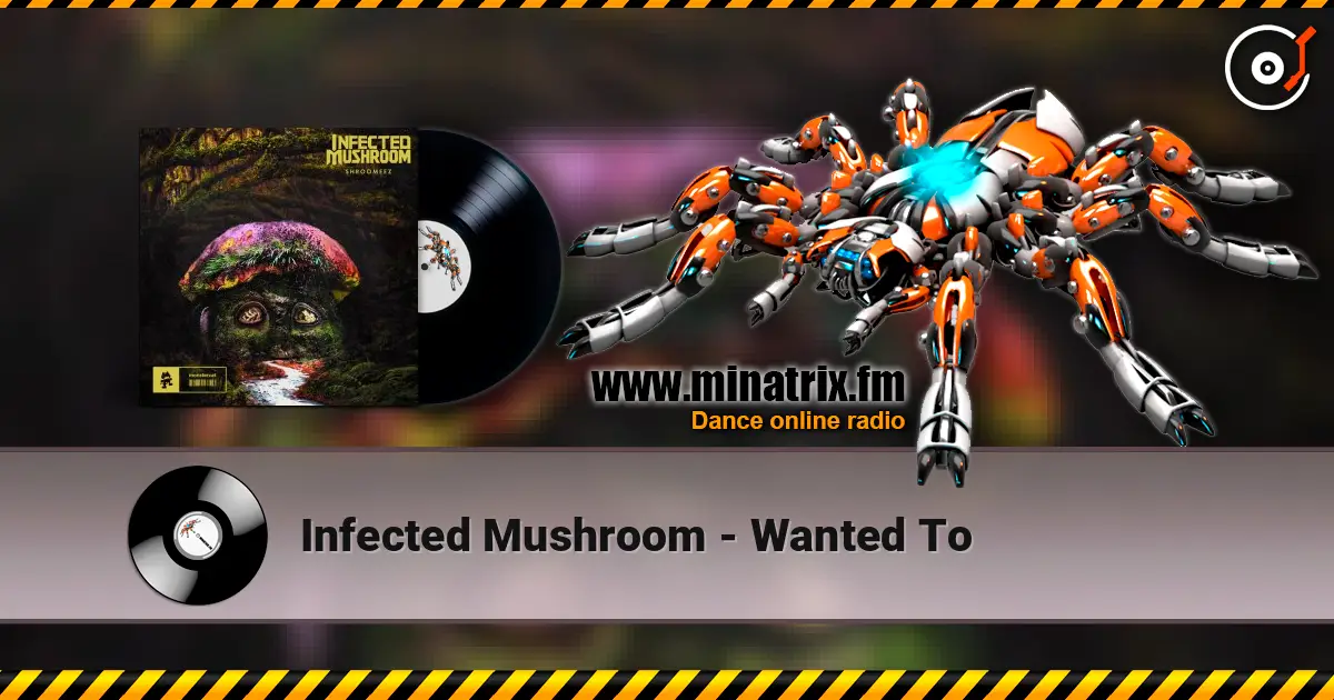 Infected Mushroom - Wanted To online in hoher Qualität hören | Minatrix.FM