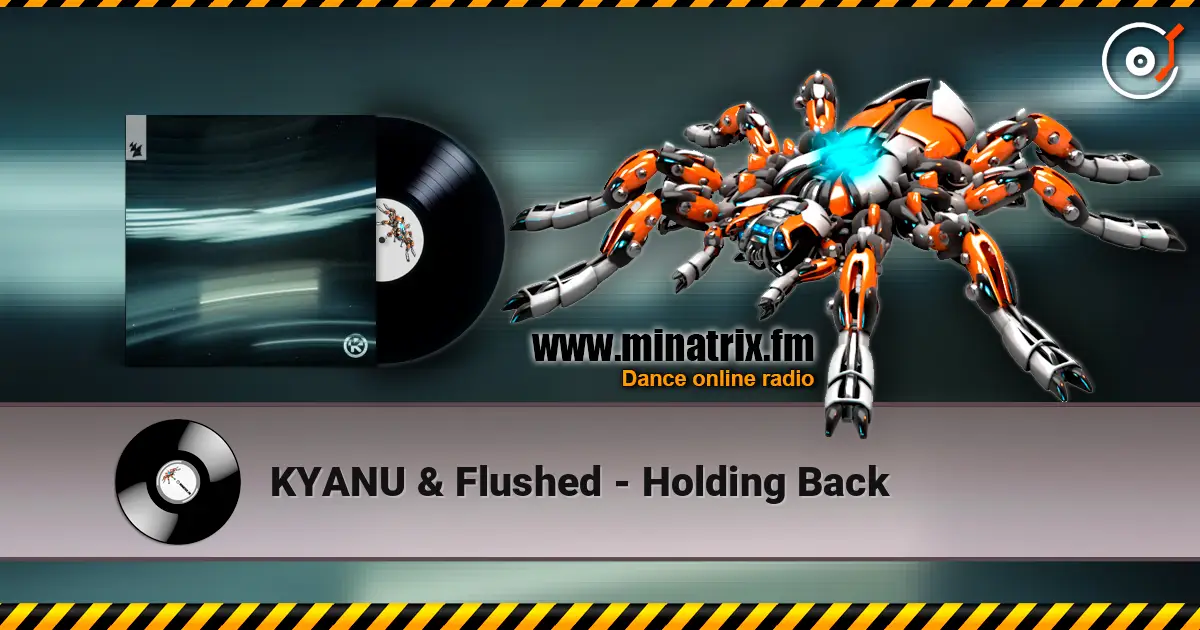 KYANU & Flushed - Holding Back online in hoher Qualität hören | Minatrix.FM