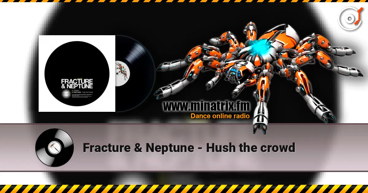 Fracture & Neptune - Hush the crowd online in hoher Qualität hören | Minatrix.FM