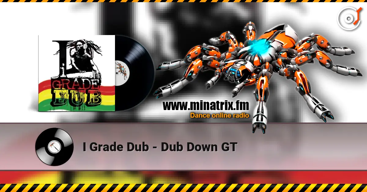 I Grade Dub - Dub Down GT online in hoher Qualität hören | Minatrix.FM