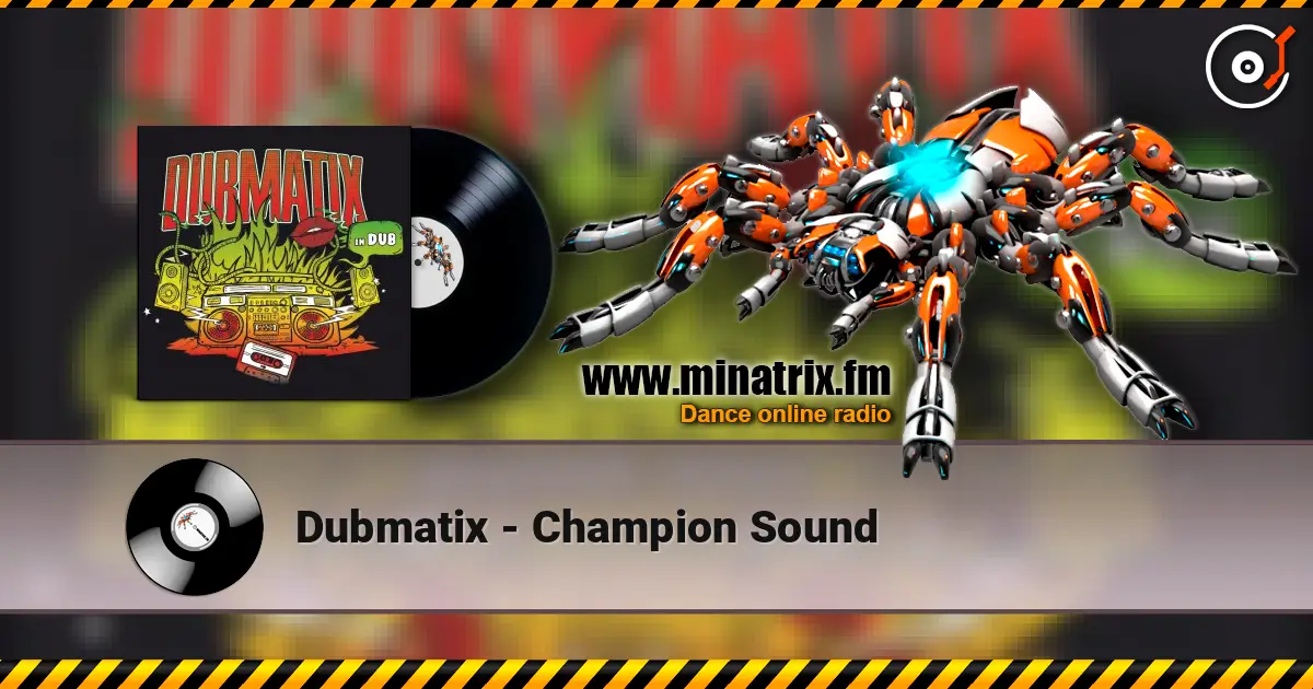 Dubmatix - Champion Sound online in hoher Qualität hören | Minatrix.FM