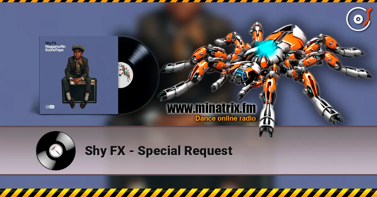 Shy FX - Special Request online in hoher Qualität hören | Minatrix.FM