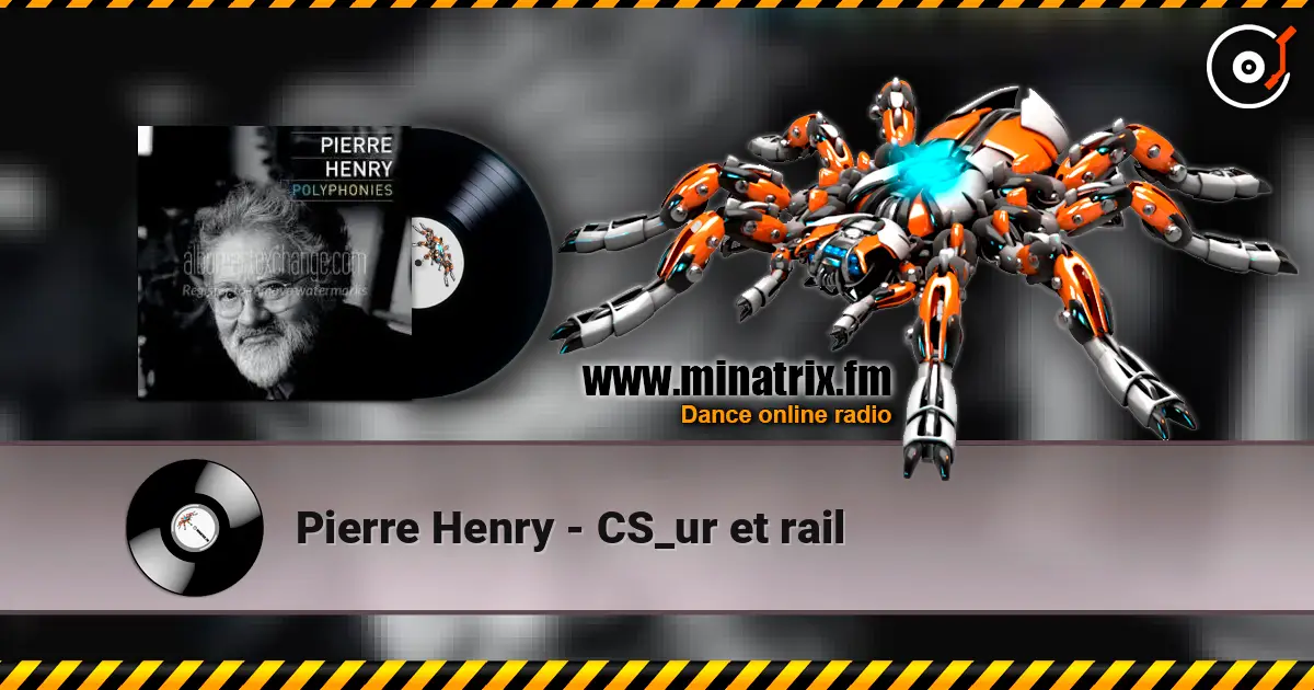 Pierre Henry - CS_ur et rail online in hoher Qualität hören | Minatrix.FM