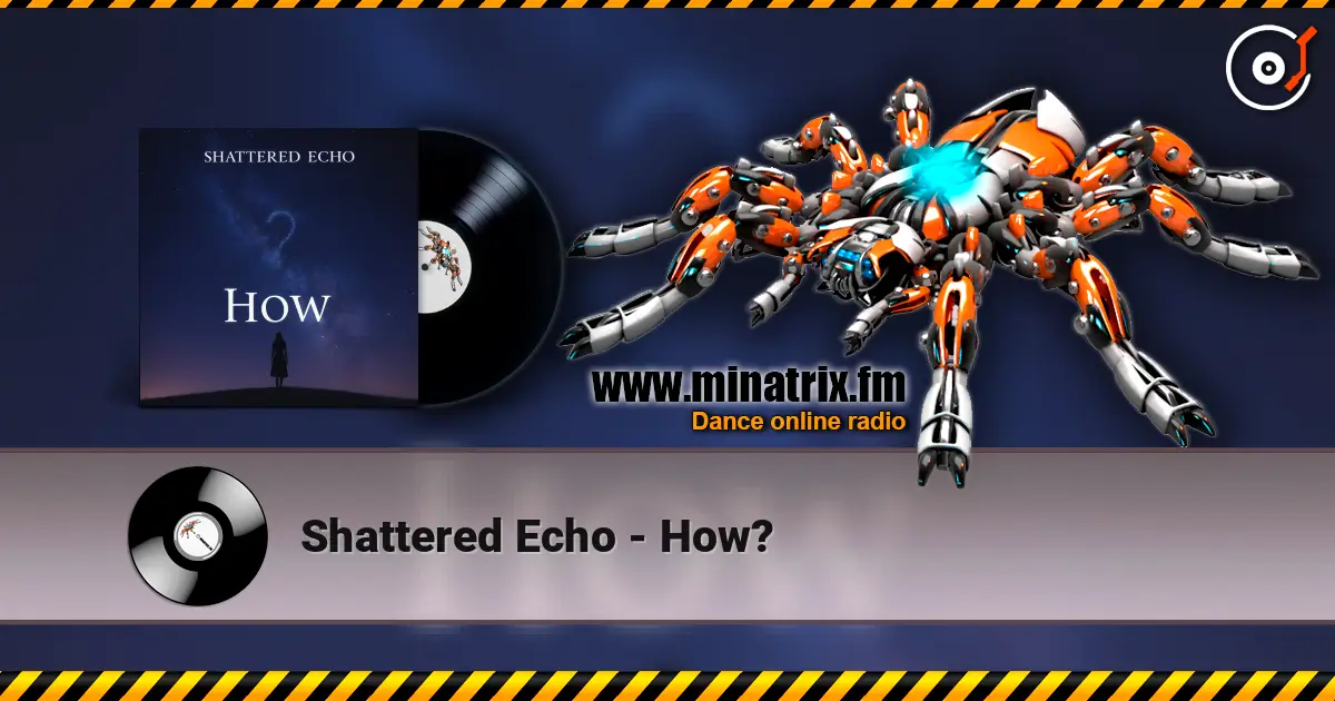 Shattered Echo - How? online in hoher Qualität hören | Minatrix.FM