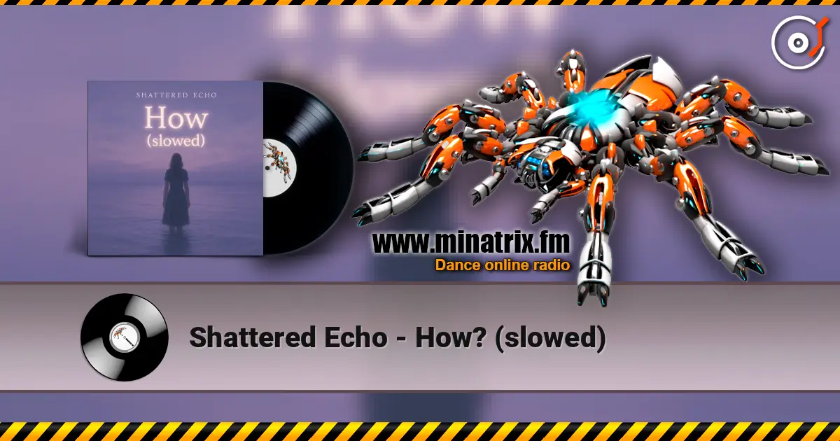 Shattered Echo - How? (slowed) online in hoher Qualität hören | Minatrix.FM