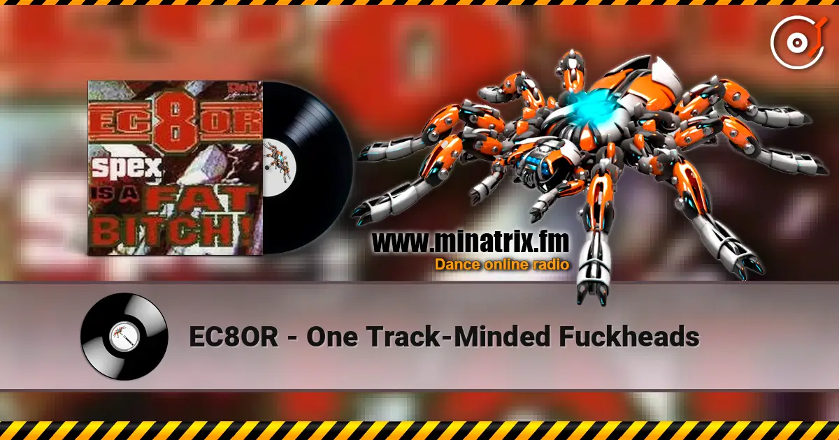 EC8OR - One Track-Minded Fuckheads online in hoher Qualität hören | Minatrix.FM