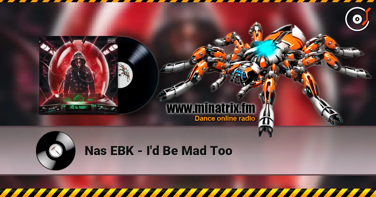 Nas EBK - I'd Be Mad Too online in hoher Qualität hören | Minatrix.FM