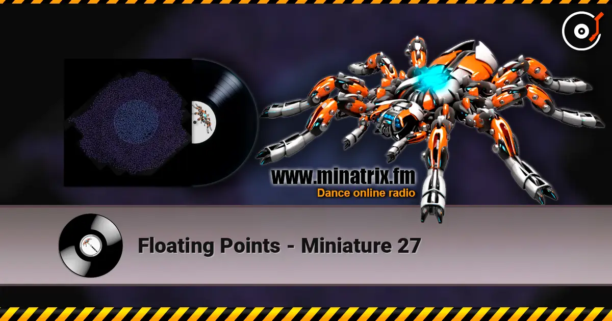 Floating Points - Miniature 27 online in hoher Qualität hören | Minatrix.FM