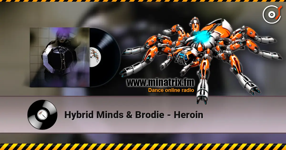 Hybrid Minds & Brodie - Heroin online in hoher Qualität hören | Minatrix.FM