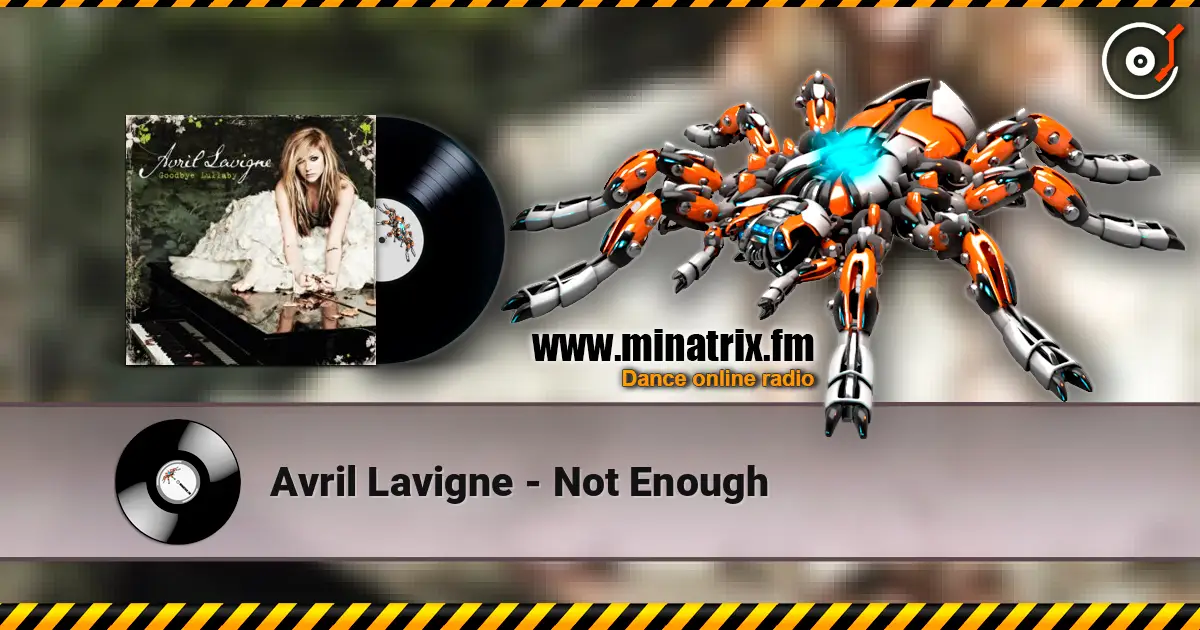 Avril Lavigne - Not Enough online in hoher Qualität hören | Minatrix.FM