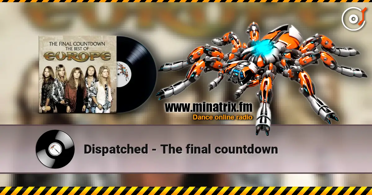 Dispatched - The final countdown online in hoher Qualität hören | Minatrix.FM